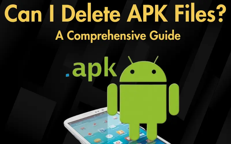 Can I Delete APK Files [A Comprehensive Guide]