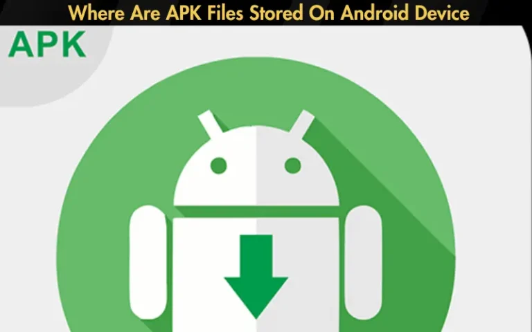 Where Are APK Files Stored On Android Device